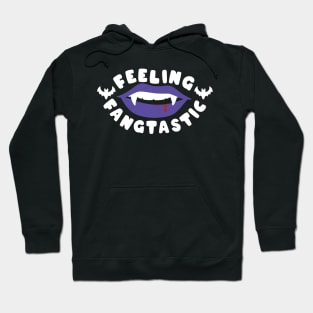 feeling fangtastic Hoodie